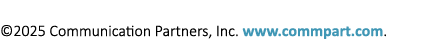 ©﻿2025 Communication Partners, Inc. www.commpart.com.
