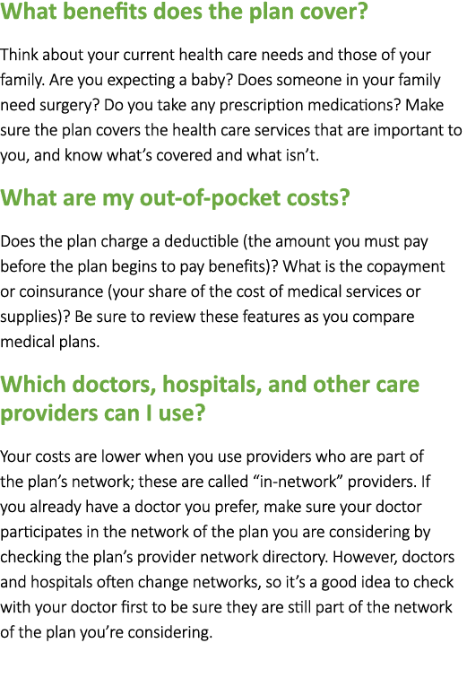 What benefits does the plan cover? Think about your current health care needs and those of your family. Are you expec...