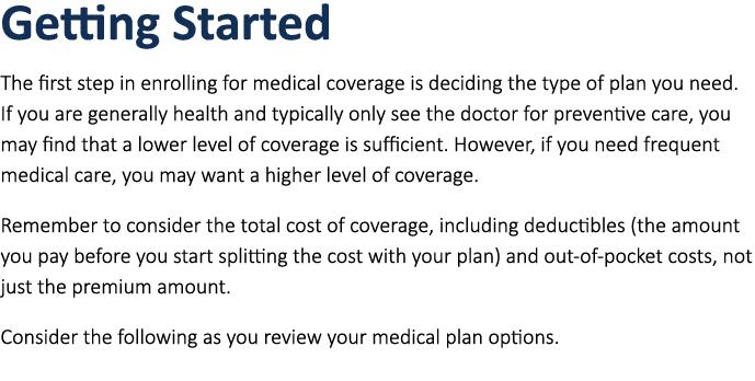 Getting Started ﻿The first step in enrolling for medical coverage is deciding the type of plan you need. If you are ...