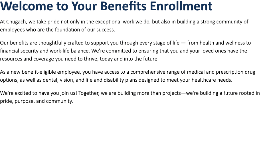 Welcome to﻿ ﻿﻿Your ﻿Benefits Enrollment ﻿At Chugach, we take pride not only in the exceptional work we do, but also i...