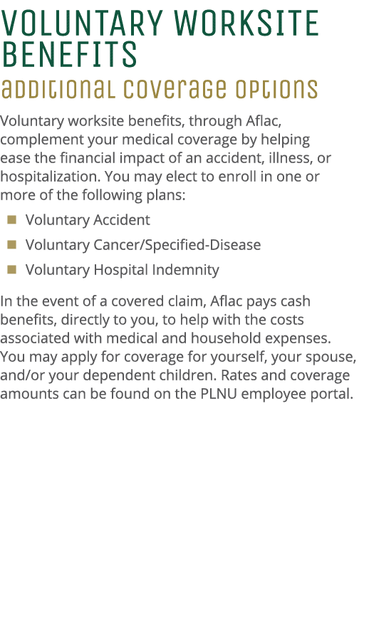 VOLUNTARY WORKSITE BENEFITS additional Coverage Options Voluntary worksite benefits, through Aflac, complement your m...