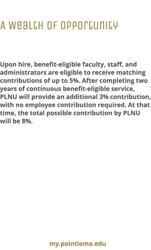 RETIREMENT PLAN A Wealth Of Opportunity To assist you in your retirement planning, PLNU offers a defined contribution...