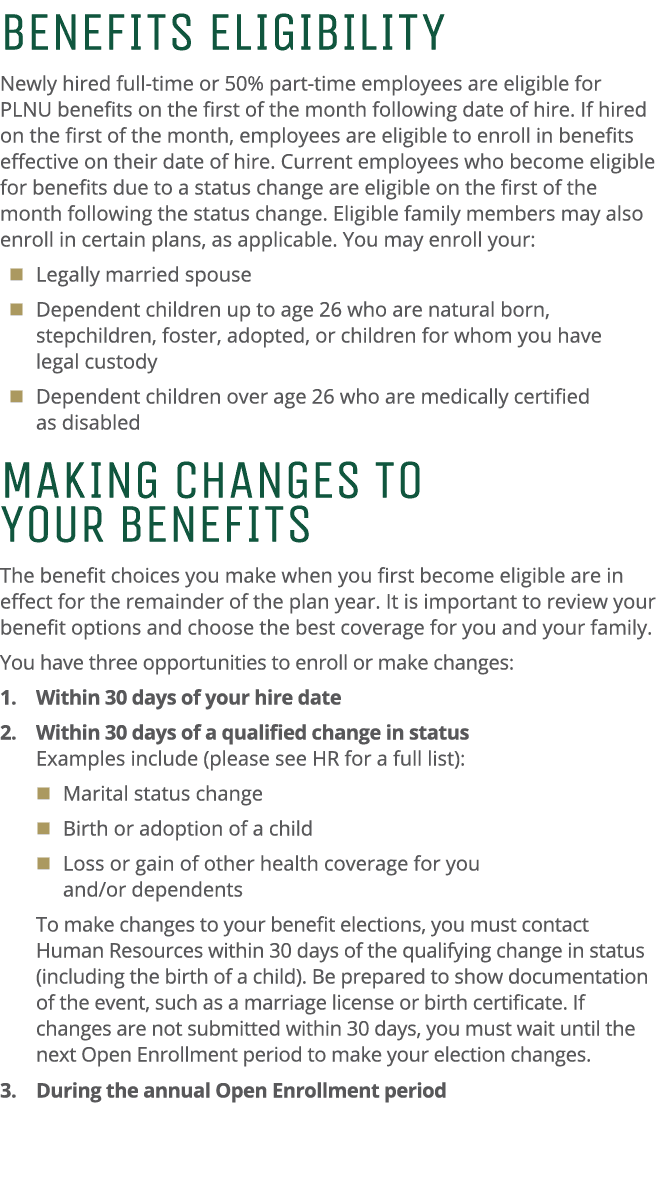 Benefits Eligibility Newly hired full time or 50% part time employees are eligible for PLNU benefits on the first of ...